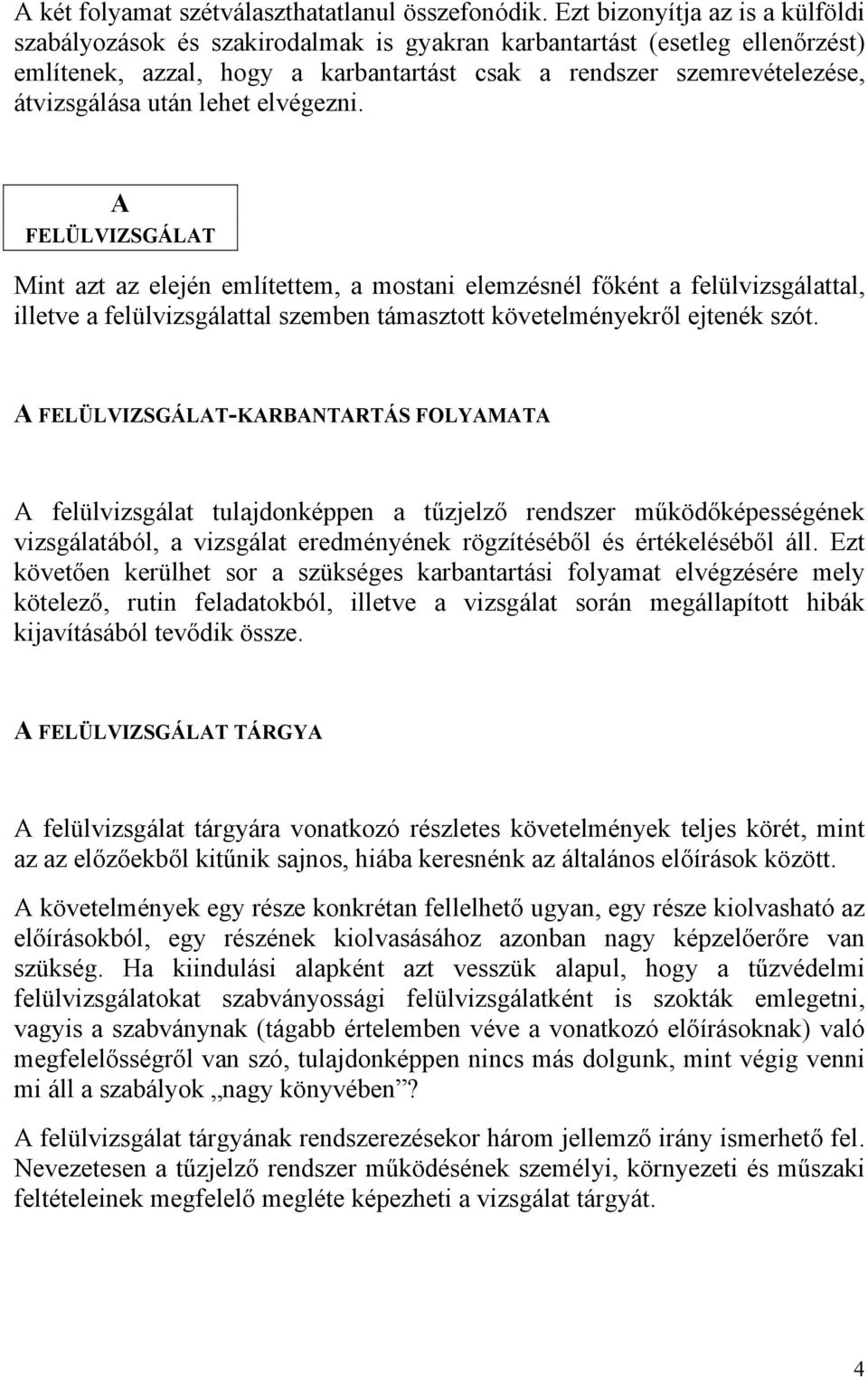 után lehet elvégezni. A FELÜLVIZSGÁLAT Mint azt az elején említettem, a mostani elemzésnél főként a felülvizsgálattal, illetve a felülvizsgálattal szemben támasztott követelményekről ejtenék szót.