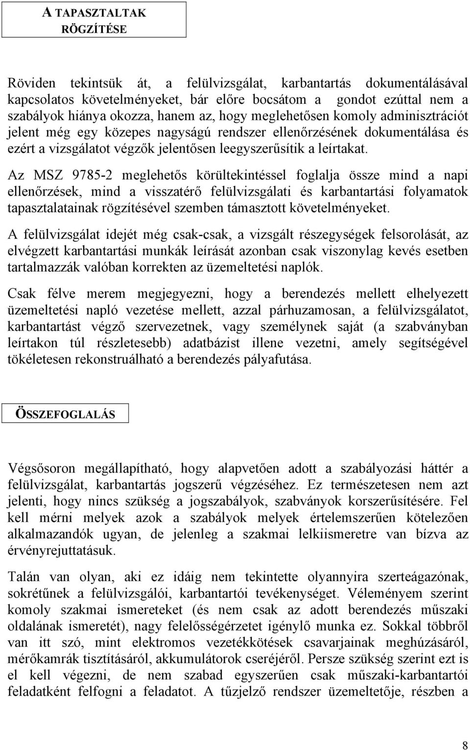 Az MSZ 9785-2 meglehetős körültekintéssel foglalja össze mind a napi ellenőrzések, mind a visszatérő felülvizsgálati és karbantartási folyamatok tapasztalatainak rögzítésével szemben támasztott