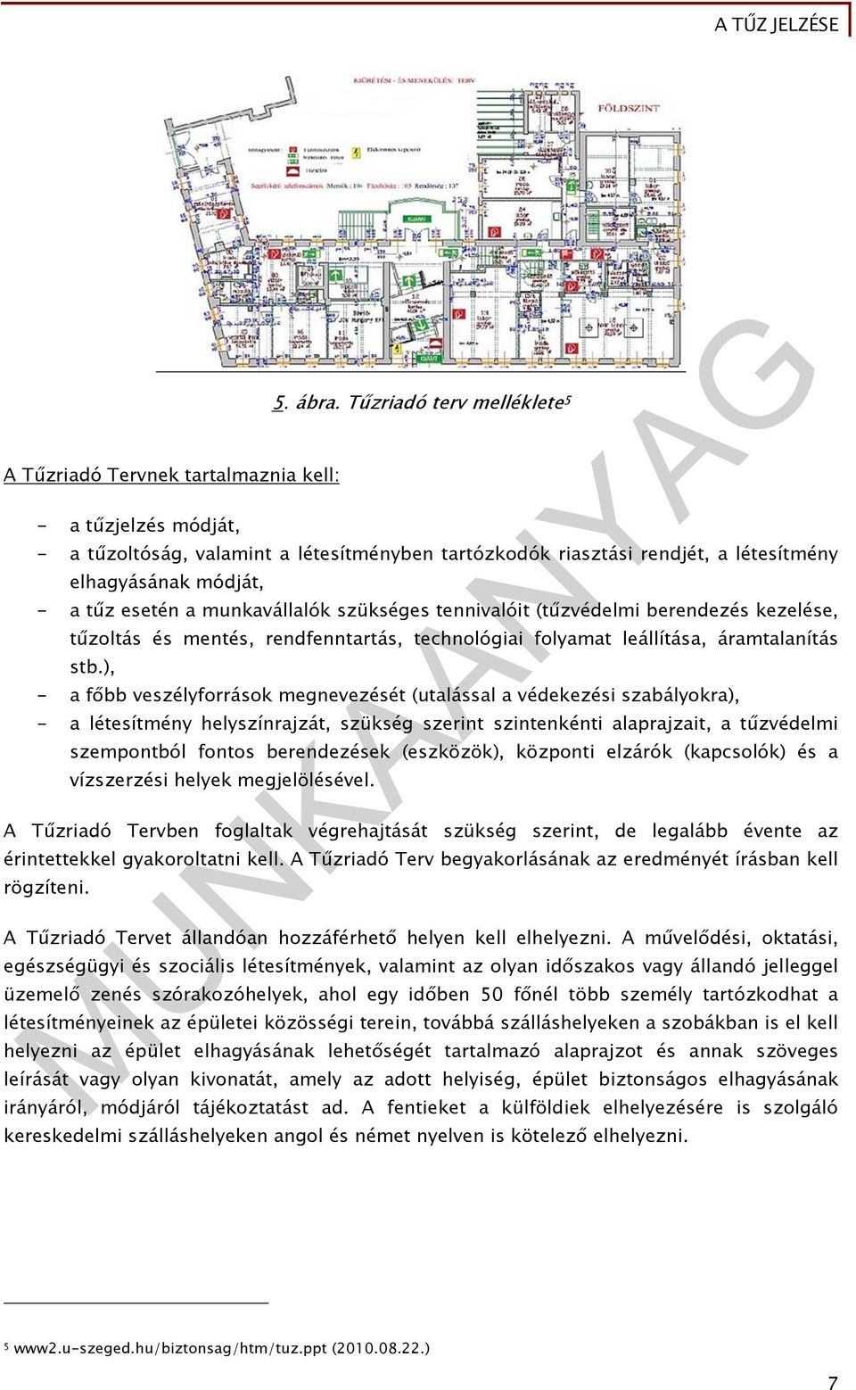 berendezés kezelése, tűzoltás és mentés, rendfenntartás, technológiai folyamat leállítása, áramtalanítás stb.