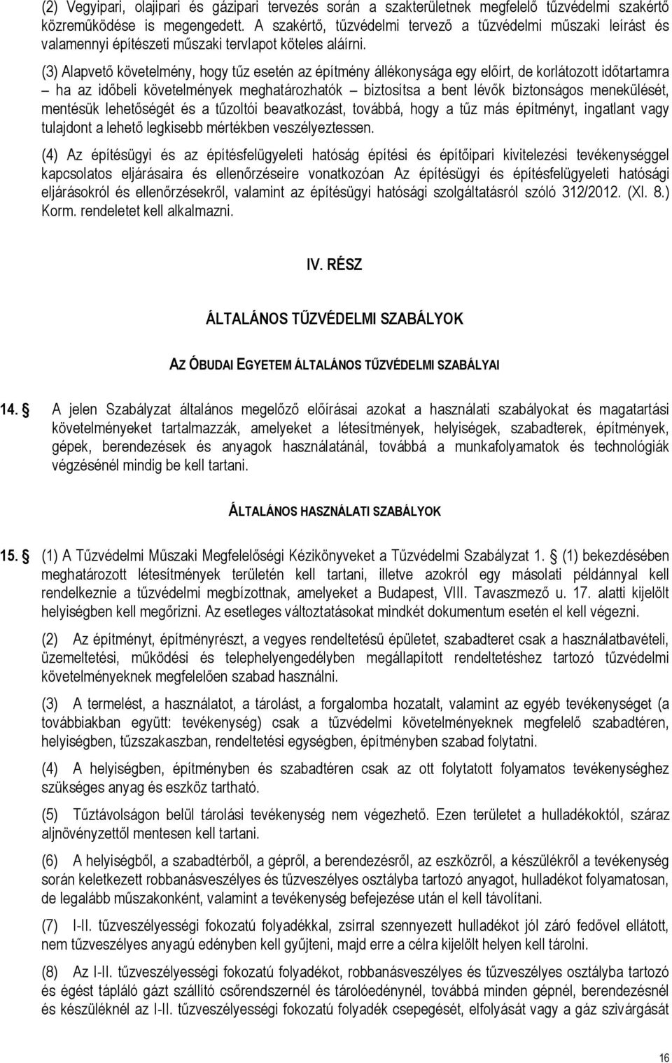 (3) Alapvető követelmény, hogy tűz esetén az építmény állékonysága egy előírt, de korlátozott időtartamra ha az időbeli követelmények meghatározhatók biztosítsa a bent lévők biztonságos menekülését,