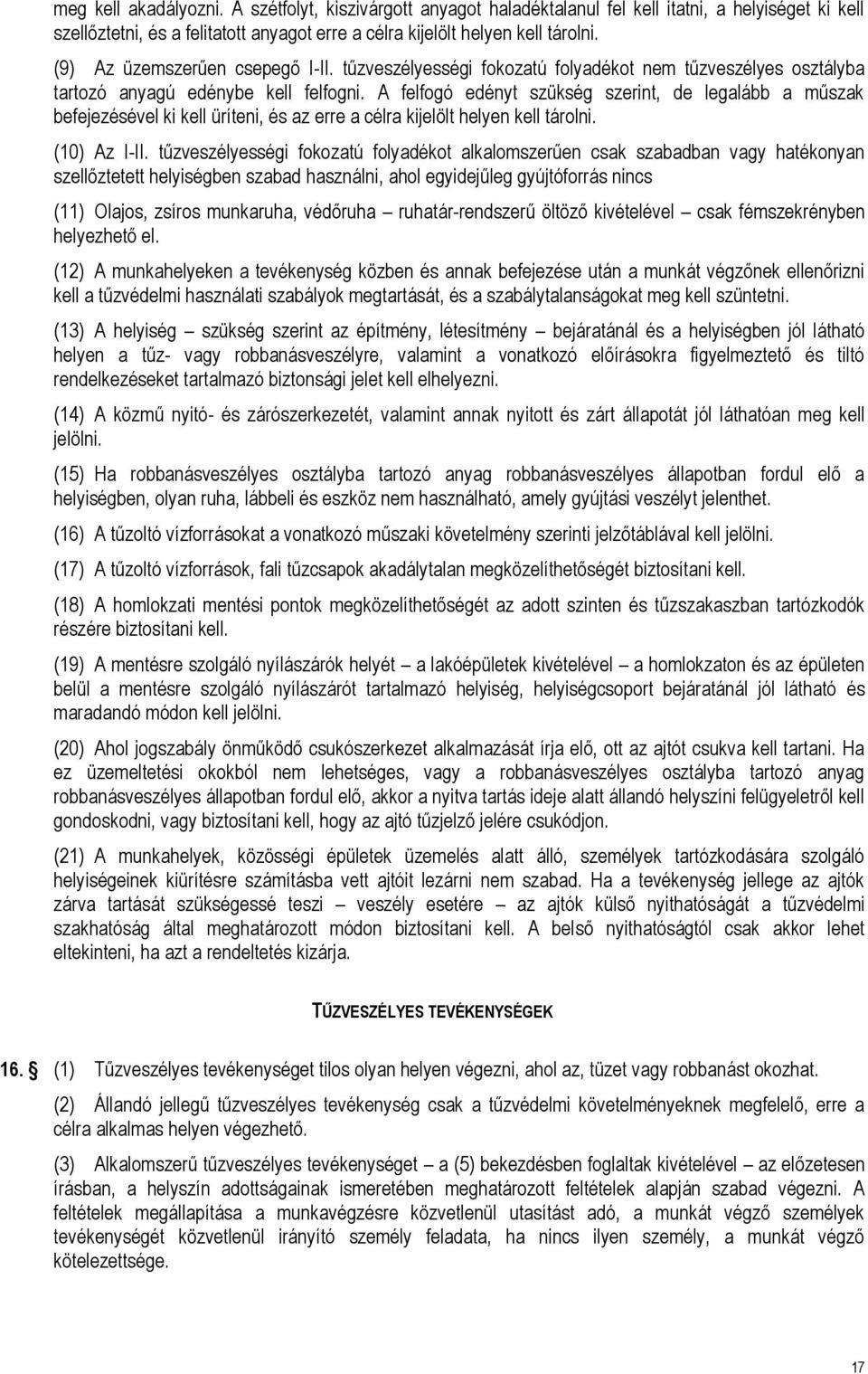 A felfogó edényt szükség szerint, de legalább a műszak befejezésével ki kell üríteni, és az erre a célra kijelölt helyen kell tárolni. (10) Az I-II.