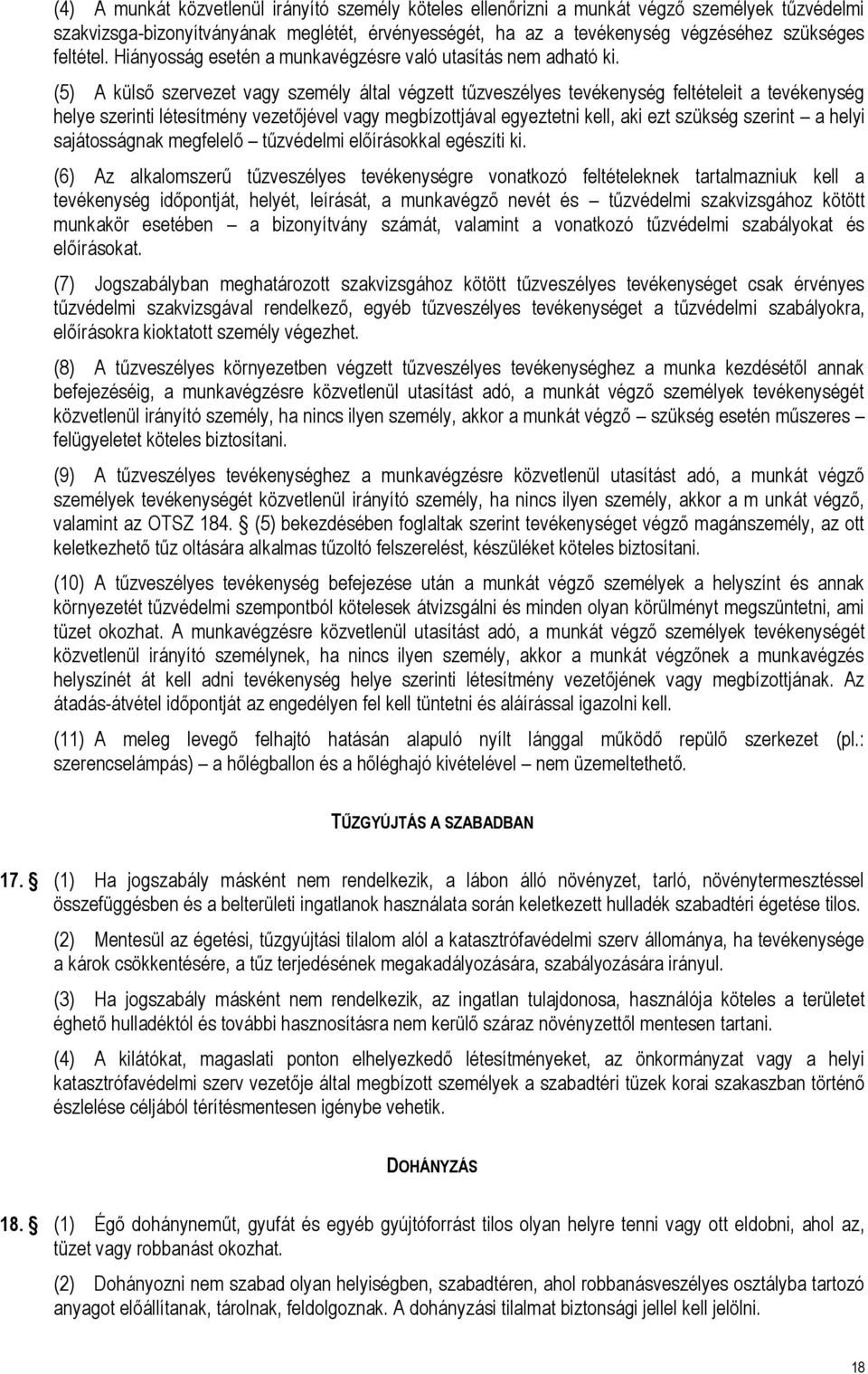 (5) A külső szervezet vagy személy által végzett tűzveszélyes tevékenység feltételeit a tevékenység helye szerinti létesítmény vezetőjével vagy megbízottjával egyeztetni kell, aki ezt szükség szerint