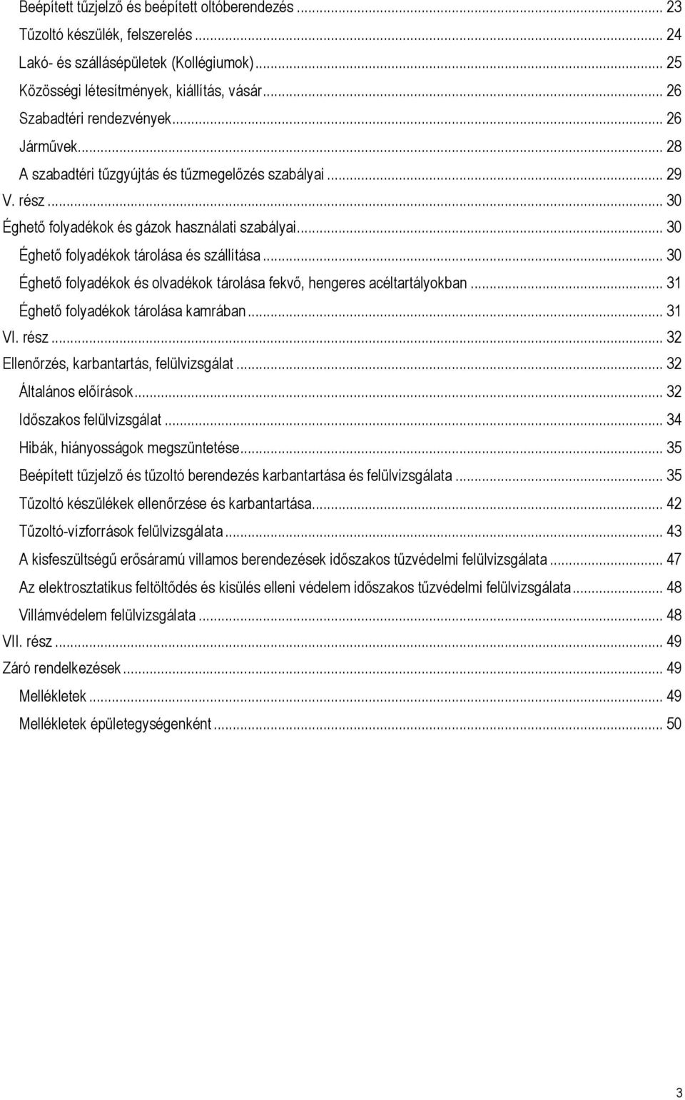 .. 30 Éghető folyadékok tárolása és szállítása... 30 Éghető folyadékok és olvadékok tárolása fekvő, hengeres acéltartályokban... 31 Éghető folyadékok tárolása kamrában... 31 VI. rész.