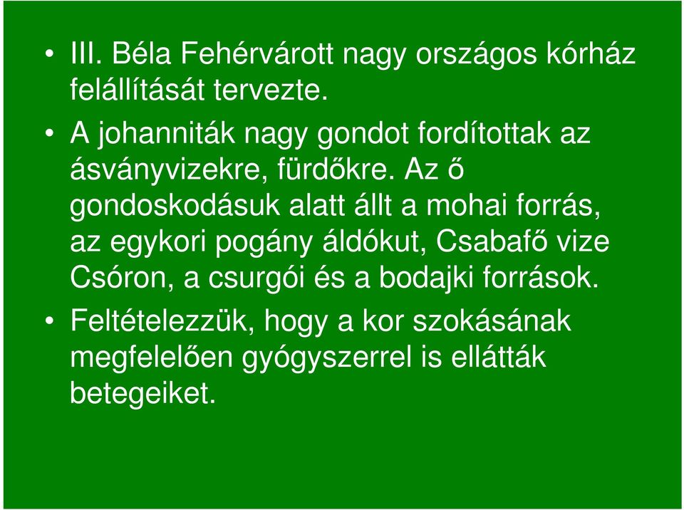 Az ı gondoskodásuk alatt állt a mohai forrás, az egykori pogány áldókut, Csabafı vize