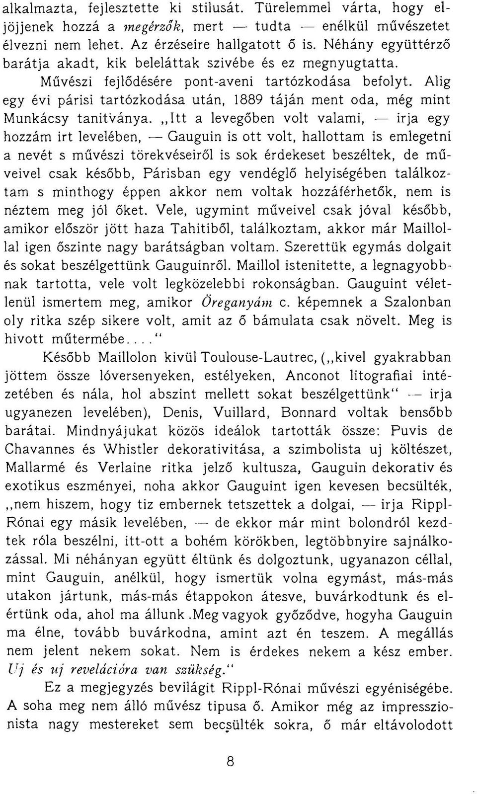 Alig egy évi párisi tartózkodása után, 1889 táján ment oda, még mint Munkácsy tanítványa.