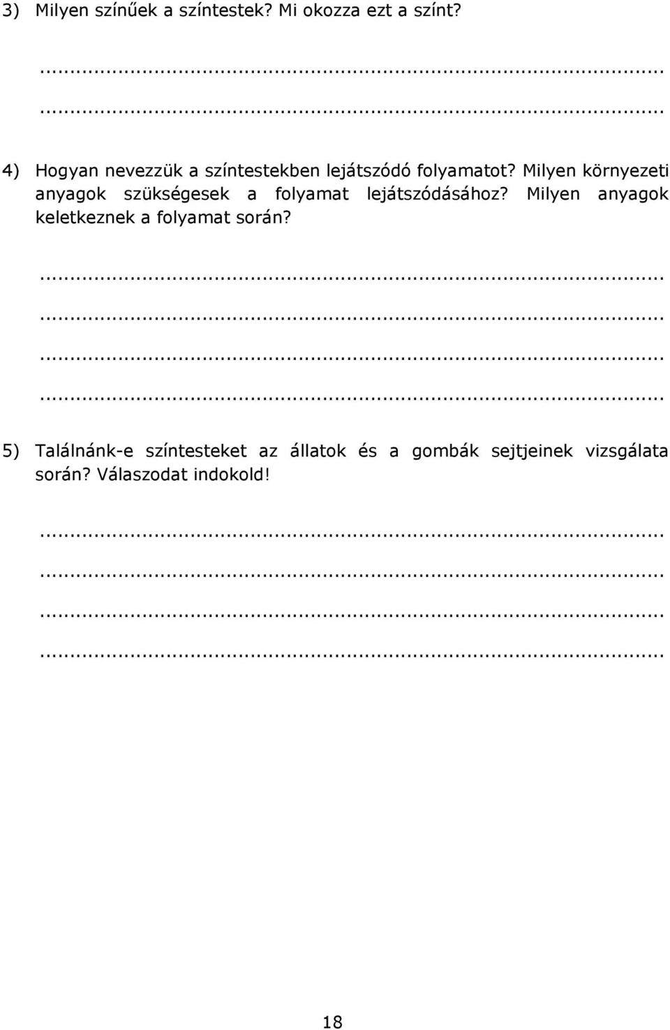 Milyen környezeti anyagok szükségesek a folyamat lejátszódásához?