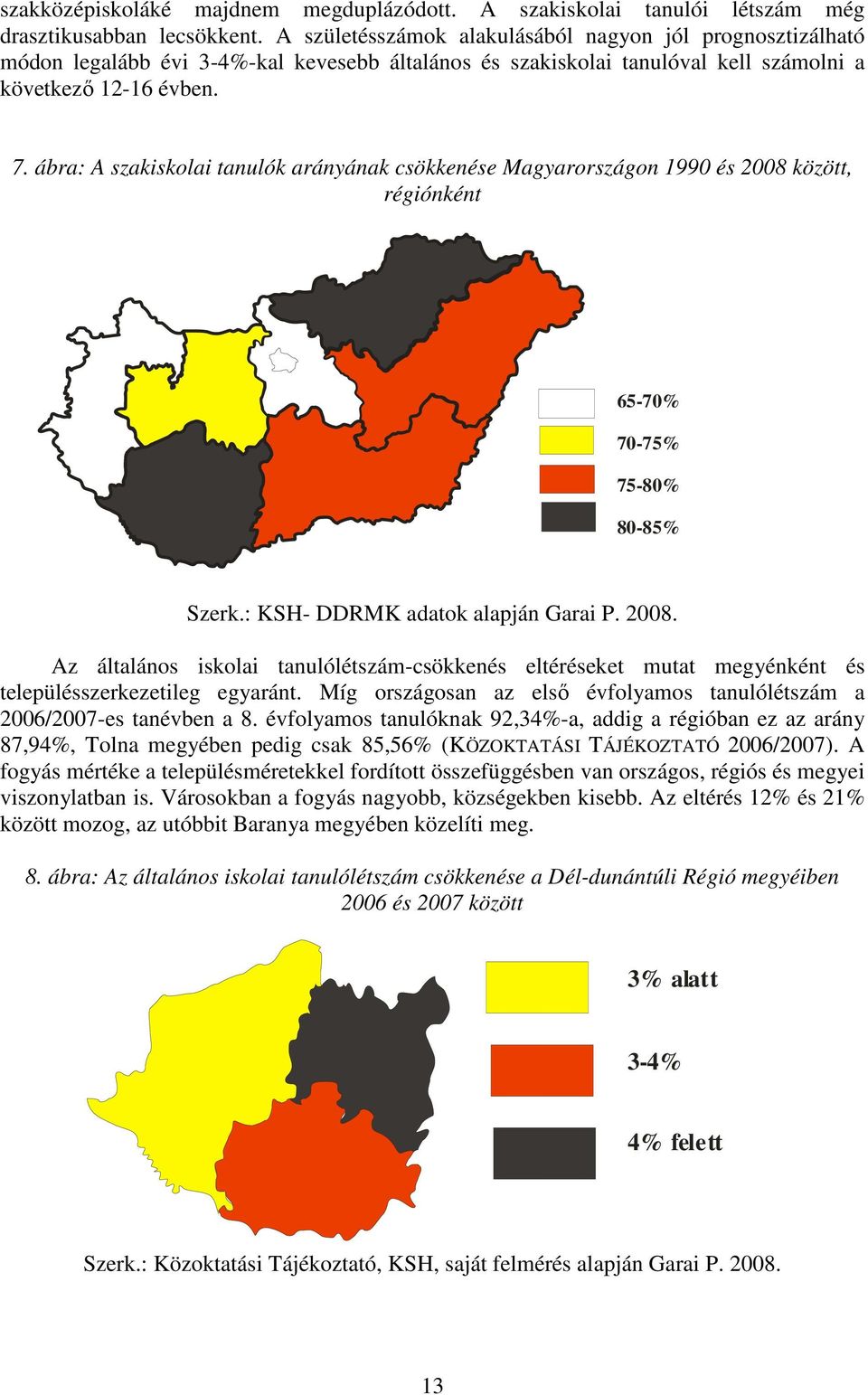 ábra: A szakiskolai tanulók arányának csökkenése Magyarországon 1990 és 2008 között, régiónként 65-70% 70-75% 75-80% 80-85% Szerk.: KSH- DDRMK adatok alapján Garai P. 2008. Az általános iskolai tanulólétszám-csökkenés eltéréseket mutat megyénként és településszerkezetileg egyaránt.