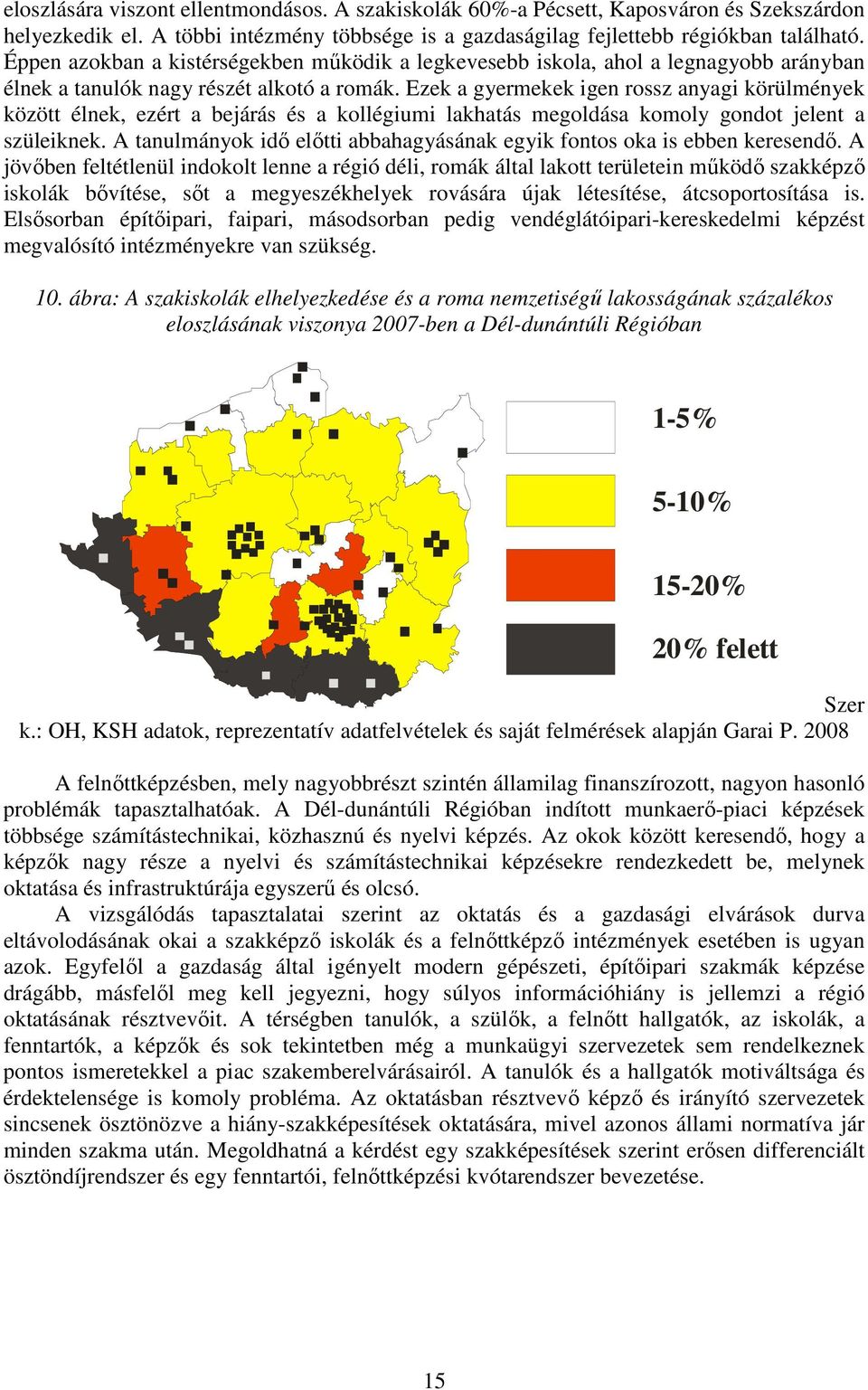 Ezek a gyermekek igen rossz anyagi körülmények között élnek, ezért a bejárás és a kollégiumi lakhatás megoldása komoly gondot jelent a szüleiknek.