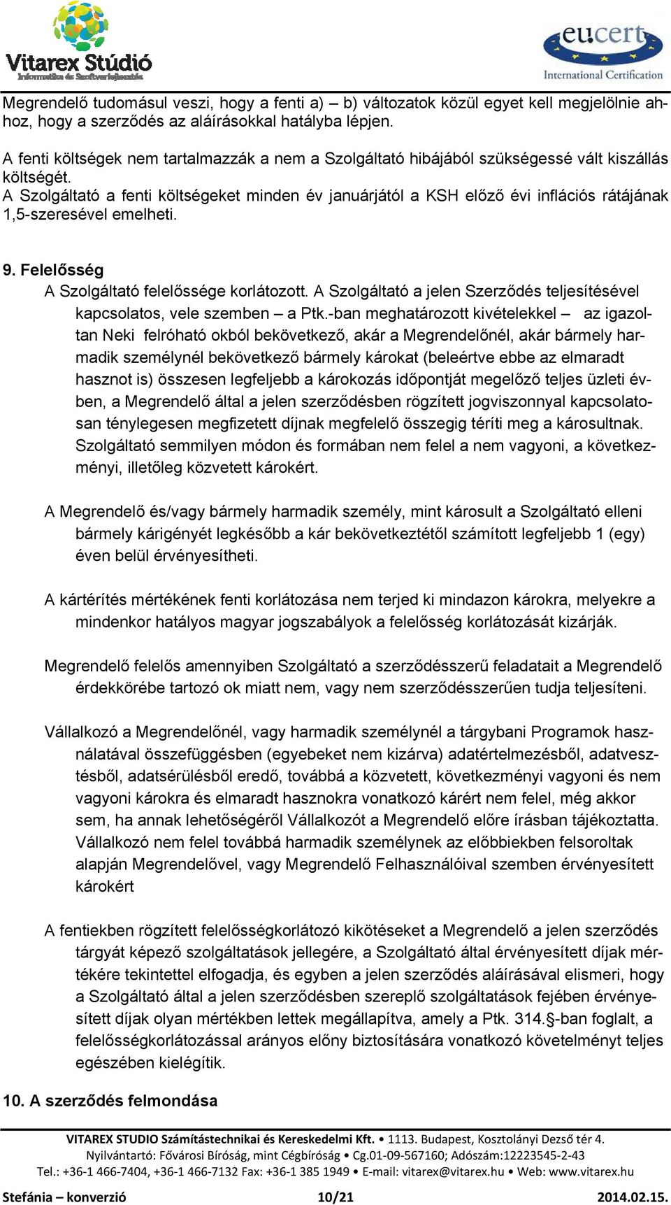 A Szolgáltató a fenti költségeket minden év januárjától a KSH előző évi inflációs rátájának 1,5-szeresével emelheti. 9. Felelősség A Szolgáltató felelőssége korlátozott.