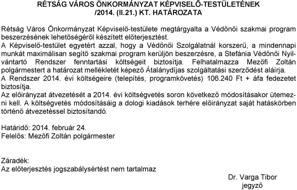 A Képviselő-testület egyetért azzal, hogy a Védőnői Szolgálatnál korszerű, a mindennapi munkát maximálisan segítő szakmai program kerüljön beszerzésre, a Stefánia Védőnői Nyilvántartó Rendszer