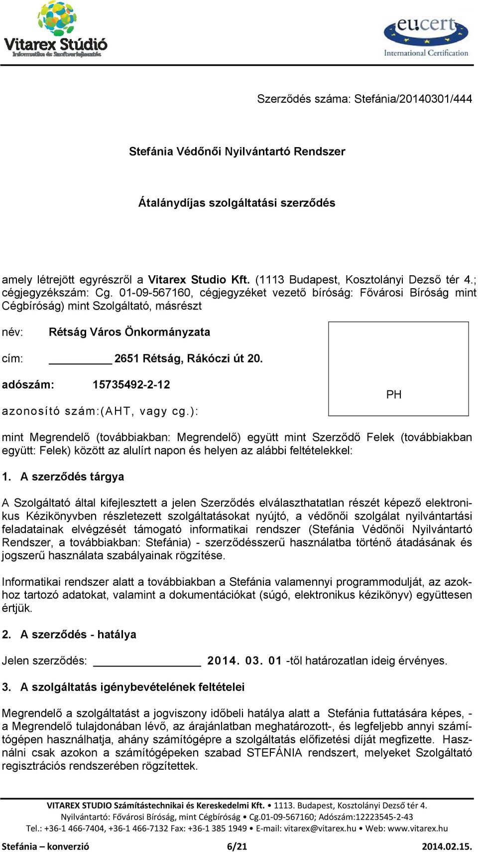 01-09-567160, cégjegyzéket vezető bíróság: Fővárosi Bíróság mint Cégbíróság) mint Szolgáltató, másrészt név: Rétság Város Önkormányzata cím: 2651 Rétság, Rákóczi út 20.