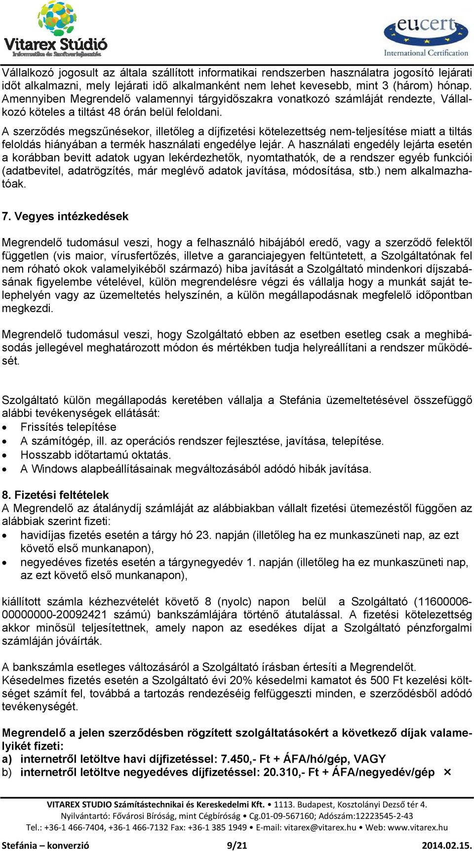 A szerződés megszűnésekor, illetőleg a díjfizetési kötelezettség nem-teljesítése miatt a tiltás feloldás hiányában a termék használati engedélye lejár.