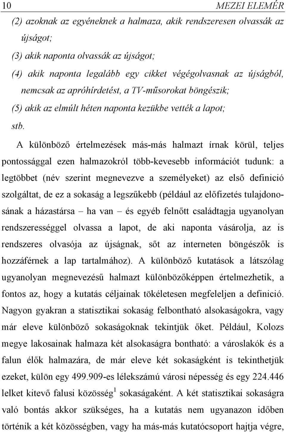 A különböző értelmezések más-más halmazt írnak körül, teles pontossággal ezen halmazokról több-kevesebb nformácót tudunk: a legtöbbet (név szernt megnevezve a személyeket) az első defncó szolgáltat,