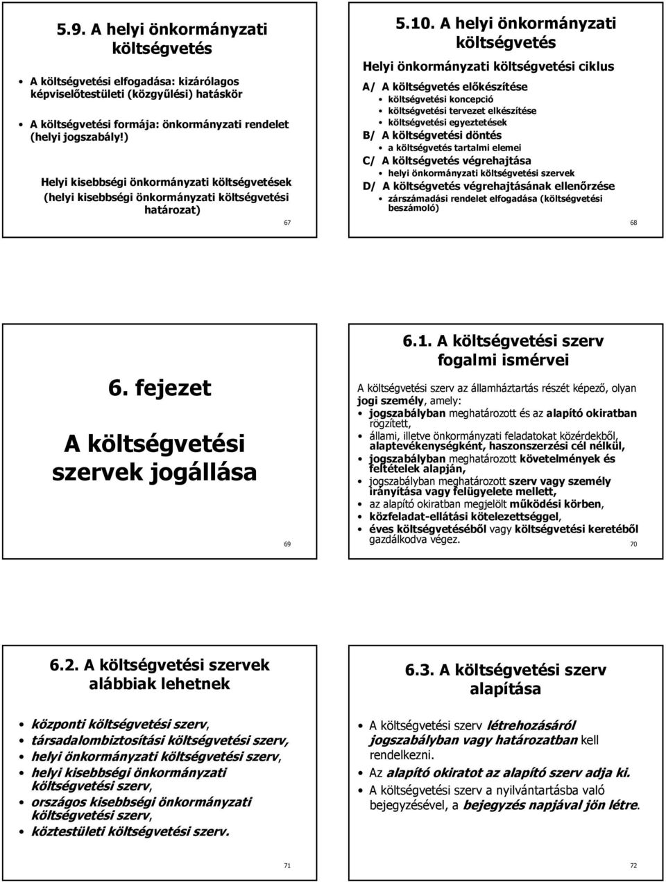 A helyi önkormányzati költségvetés Helyi önkormányzati költségvetési ciklus A/ A költségvetés elıkészítése költségvetési koncepció költségvetési tervezet elkészítése költségvetési egyeztetések B/ A