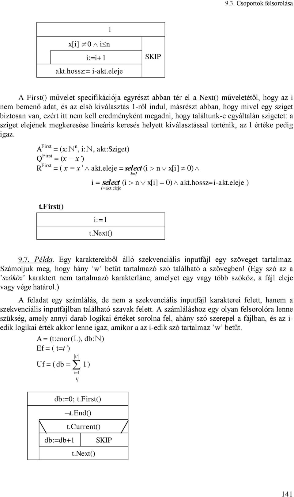 tt nem kell eredményként megadn, hogy találtunk-e egyáltalán szgetet: a szget elejének megkeresése lneárs keresés helyett kválasztással történk, az l értéke pedg gaz.