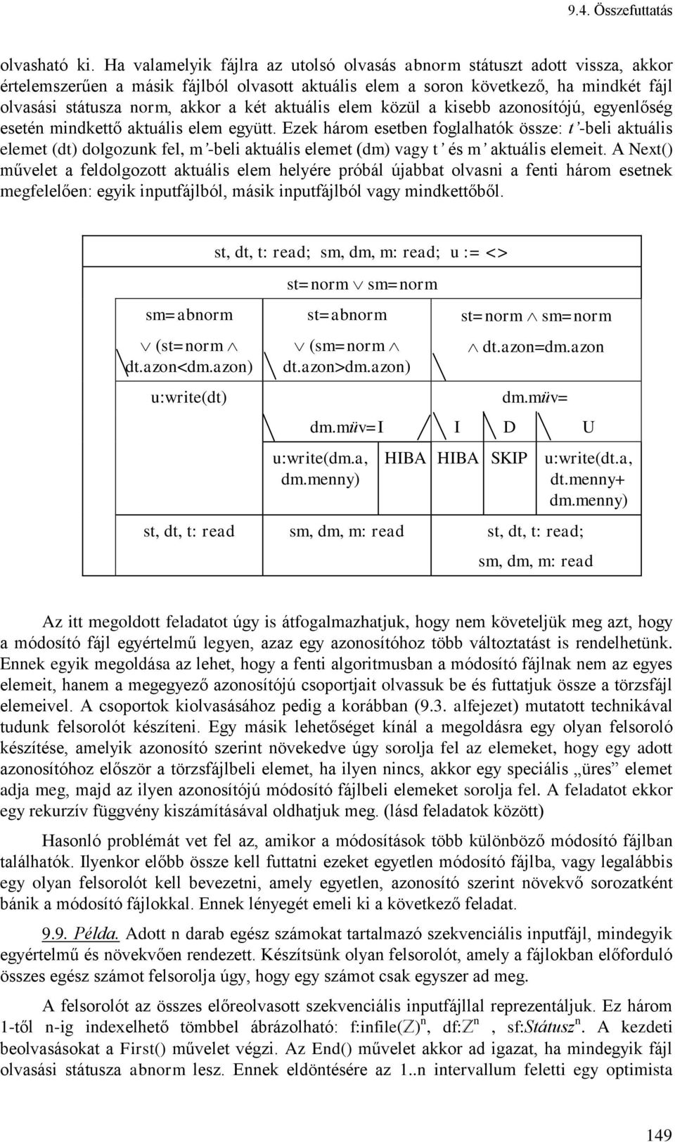 elem közül a ksebb azonosítójú, egyenlőség esetén mndkettő aktuáls elem együtt.