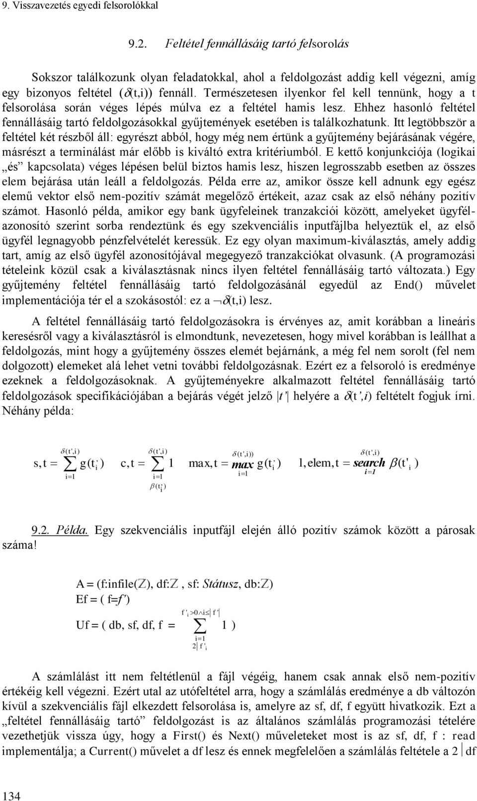 Ehhez sonló feltétel fennálláság tartó feldolgozásokkal gyűjtemények esetében s találkoztunk.