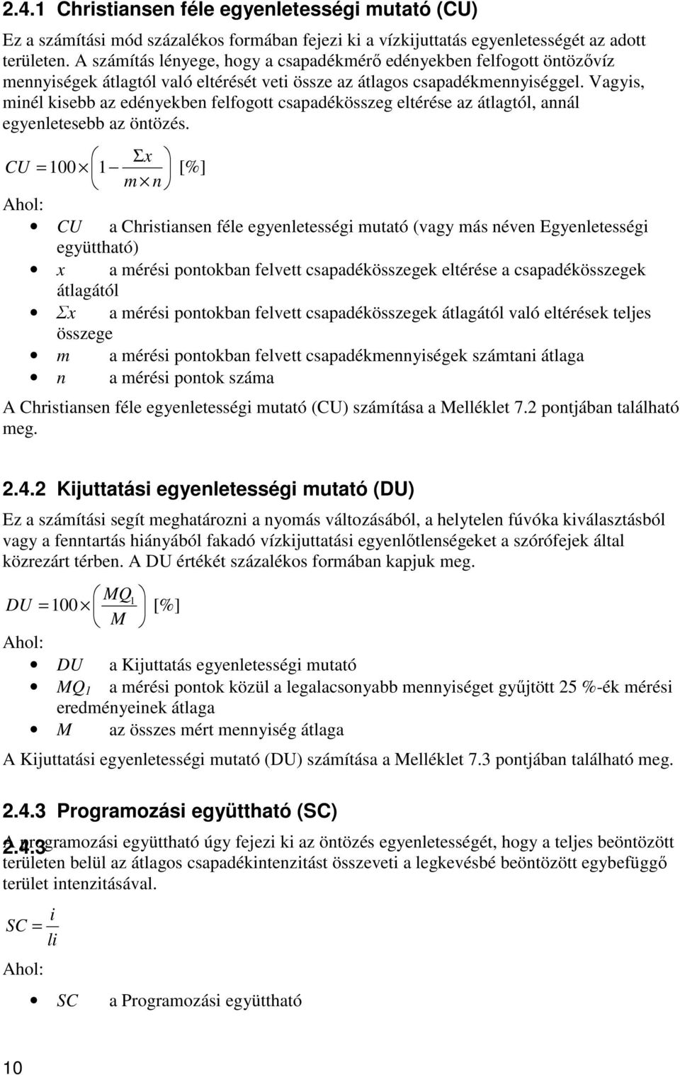 Vagyis, minél kisebb az edényekben felfogott csapadékösszeg eltérése az átlagtól, annál egyenletesebb az öntözés.