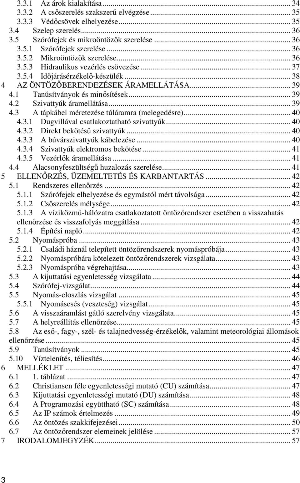 .. 39 4.2 Szivattyúk áramellátása... 39 4.3 A tápkábel méretezése túláramra (melegedésre).... 40 4.3.1 Dugvillával csatlakoztatható szivattyúk... 40 4.3.2 Direkt bekötésű szivattyúk... 40 4.3.3 A búvárszivattyúk kábelezése.