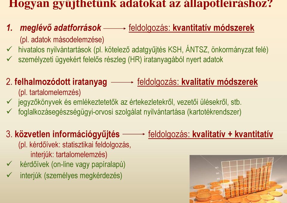 felhalmozódott iratanyag feldolgozás: kvalitatív módszerek (pl. tartalomelemzés) jegyzıkönyvek és emlékeztetetık az értekezletekrıl, vezetıi ülésekrıl, stb.