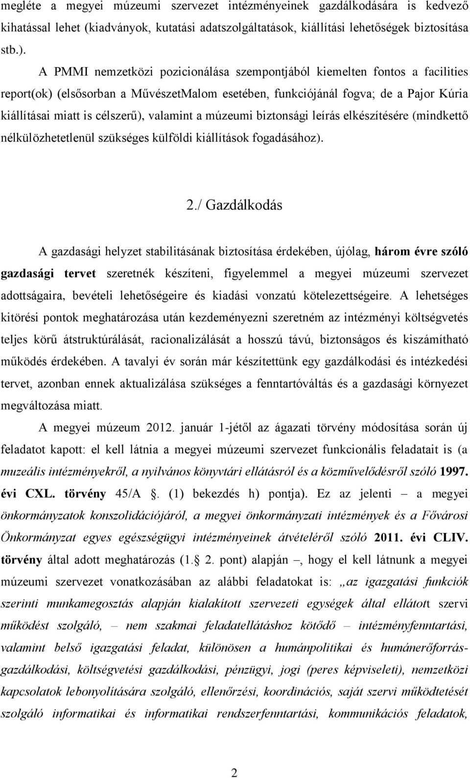 valamint a múzeumi biztonsági leírás elkészítésére (mindkettő nélkülözhetetlenül szükséges külföldi kiállítások fogadásához). 2.