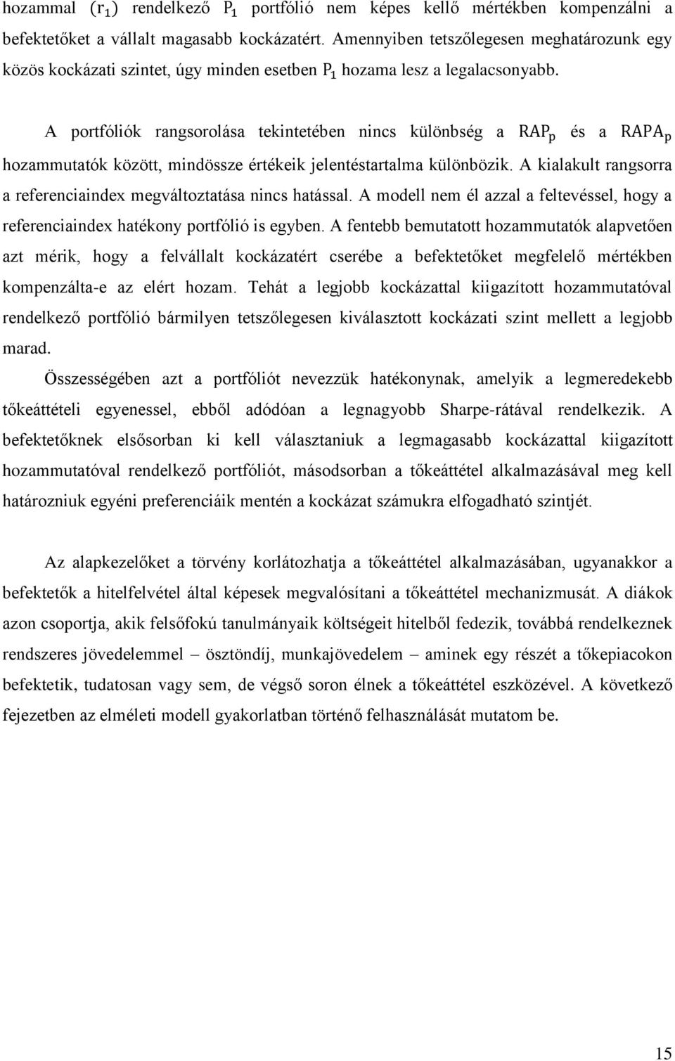 A portfóliók rangsorolása tekintetében nincs különbség a és a hozammutatók között, mindössze értékeik jelentéstartalma különbözik.