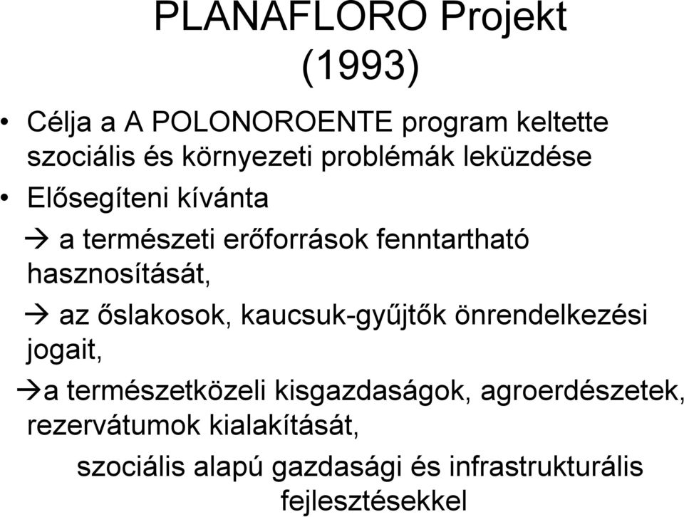 az őslakosok, kaucsuk-gyűjtők önrendelkezési jogait, a természetközeli kisgazdaságok,