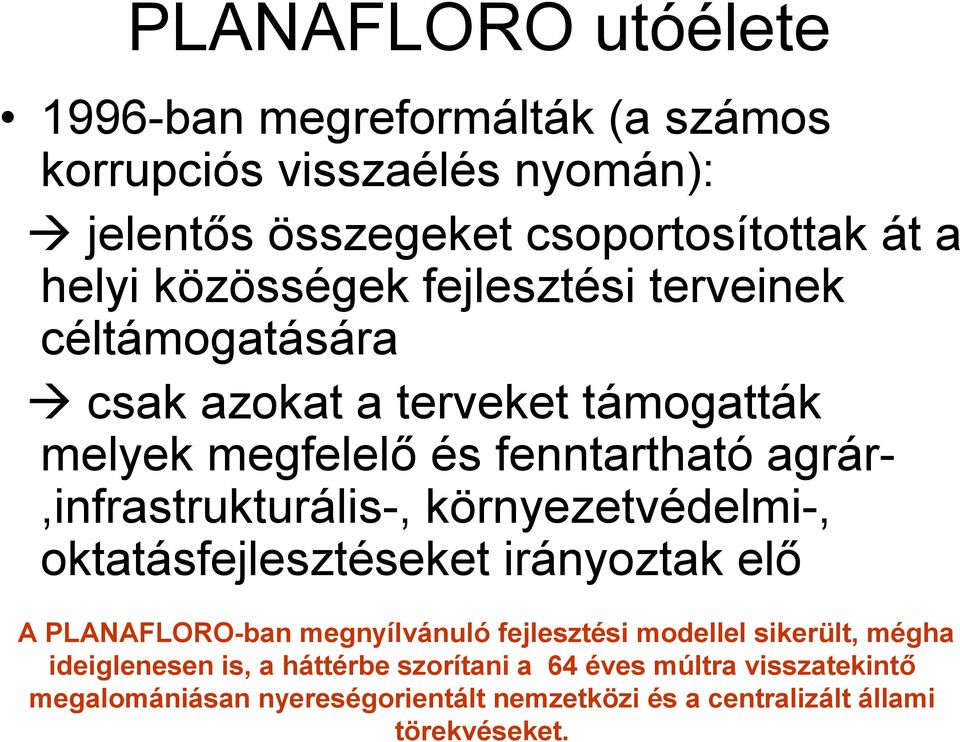 agrár-,infrastrukturális-, környezetvédelmi-, oktatásfejlesztéseket irányoztak elő A PLANAFLORO-ban megnyílvánuló fejlesztési modellel