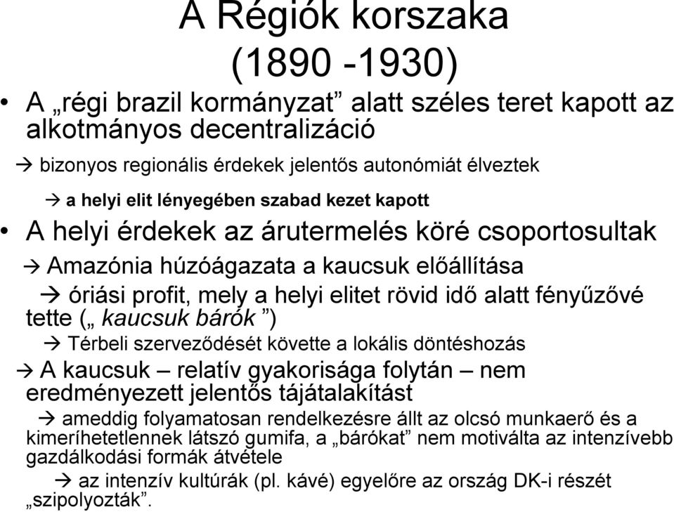 tette ( kaucsuk bárók ) Térbeli szerveződését követte a lokális döntéshozás A kaucsuk relatív gyakorisága folytán nem eredményezett jelentős tájátalakítást ameddig folyamatosan rendelkezésre