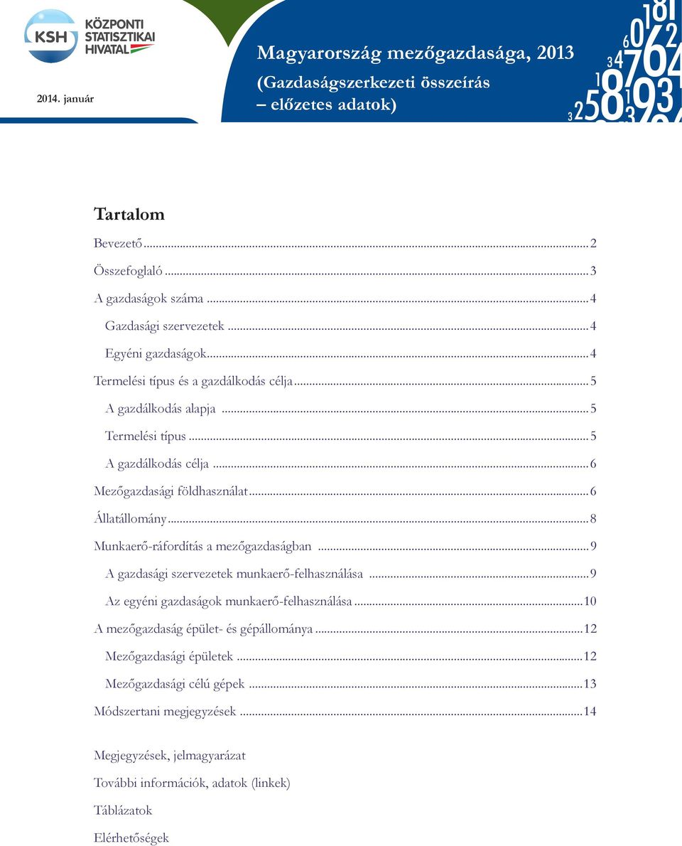 ..6 Állatállomány...8 Munkaerő-ráfordítás a mezőgazdaságban...9 A gazdasági szervezetek munkaerő-felhasználása...9 Az egyéni gazdaságok munkaerő-felhasználása.