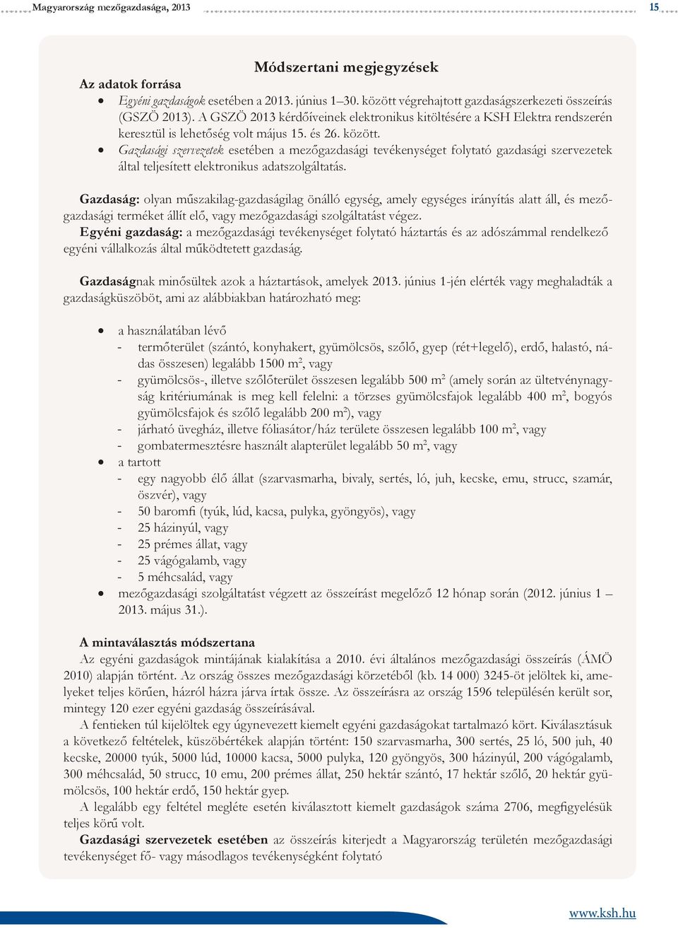 Gazdasági szervezetek esetében a mezőgazdasági tevékenységet folytató gazdasági szervezetek által teljesített elektronikus adatszolgáltatás.