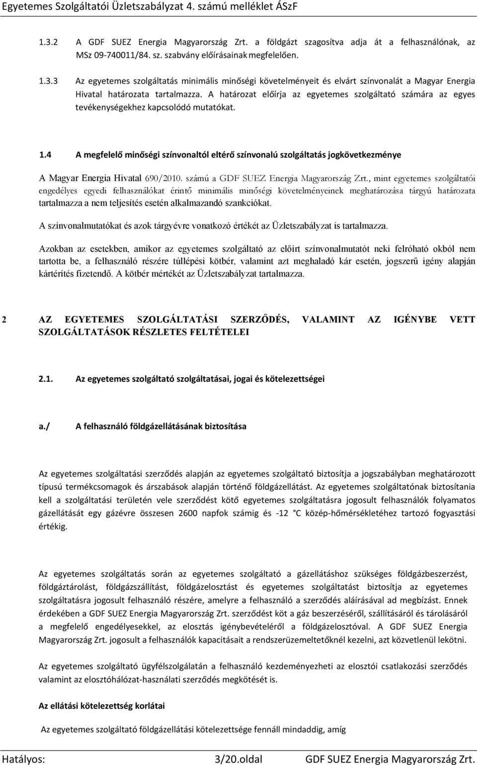 4 A megfelelő minőségi színvonaltól eltérő színvonalú szolgáltatás jogkövetkezménye A Magyar Energia Hivatal 690/2010. számú a GDF SUEZ Energia Magyarország Zrt.