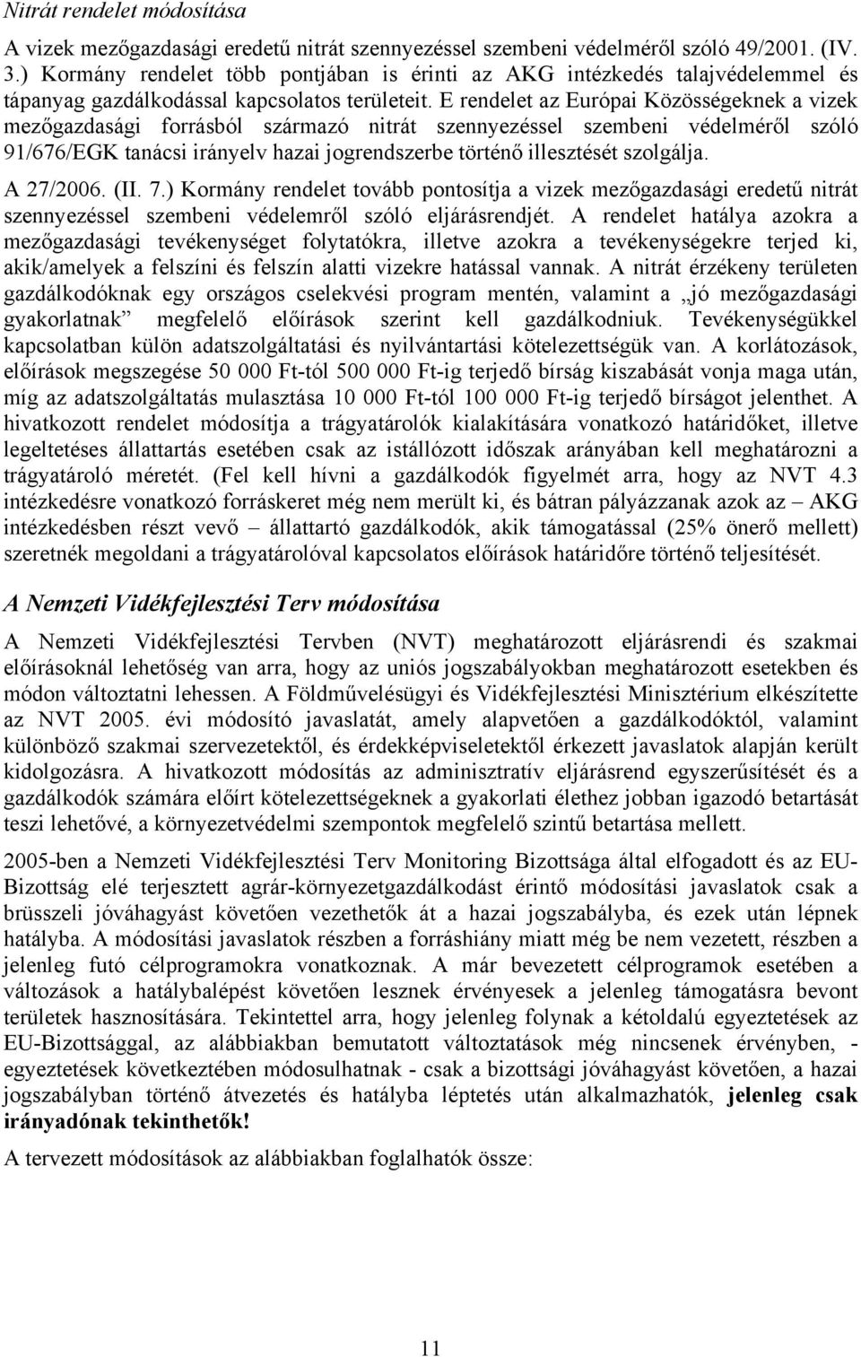 E rendelet az Európai Közösségeknek a vizek mezőgazdasági forrásból származó nitrát szennyezéssel szembeni védelméről szóló 91/676/EGK tanácsi irányelv hazai jogrendszerbe történő illesztését