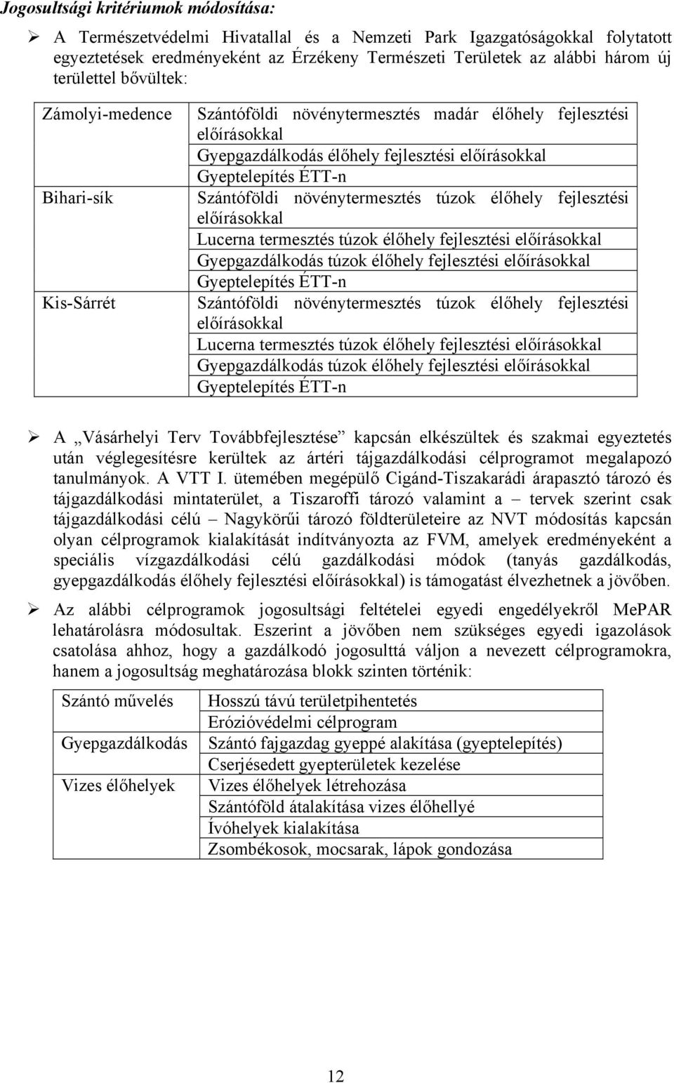 Szántóföldi növénytermesztés túzok élőhely fejlesztési előírásokkal Lucerna termesztés túzok élőhely fejlesztési előírásokkal Gyepgazdálkodás túzok élőhely fejlesztési előírásokkal Gyeptelepítés