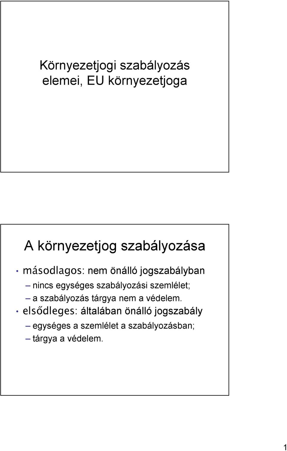 szabályozási szemlélet; a szabályozás tárgya nem a védelem.