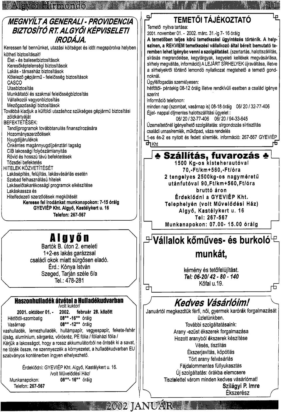 felelősségbiztosítás Vállalkozói vagyonbiztosítás Mezőgazdasági biztosítások Továbbá kiadjuk a külföldi utazáshoz szükséges gépjármű biztosítási zöldkártyáját BEFEKTETÉSEK: Tandíjprogramok