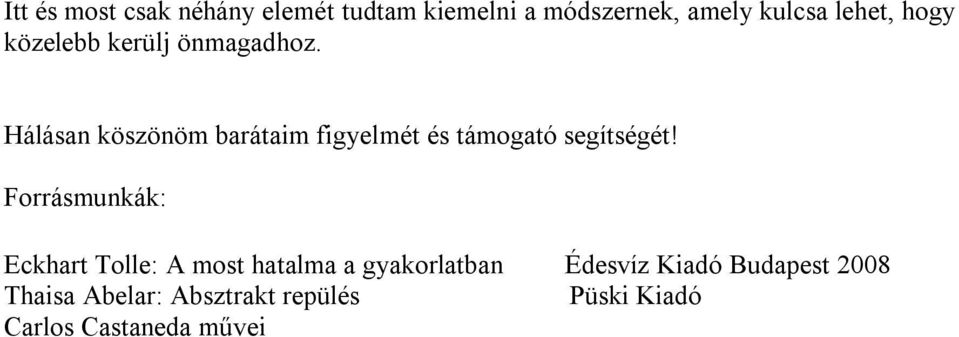 Hálásan köszönöm barátaim figyelmét és támogató segítségét!