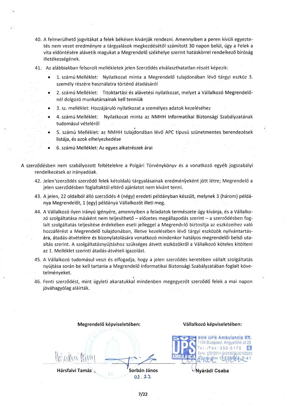 rendelkező bíróság illetékességének. 41. Az alábbiakban felsrlt mellékletek jelen Szerződés elválaszthatatlan részét képezik: 1.