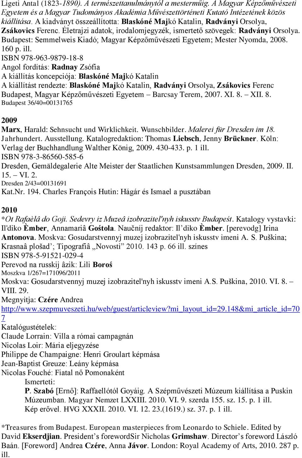 Budapest: Semmelweis Kiadó; Magyar Képzőművészeti Egyetem; Mester Nyomda, 2008. 160 p. ill.