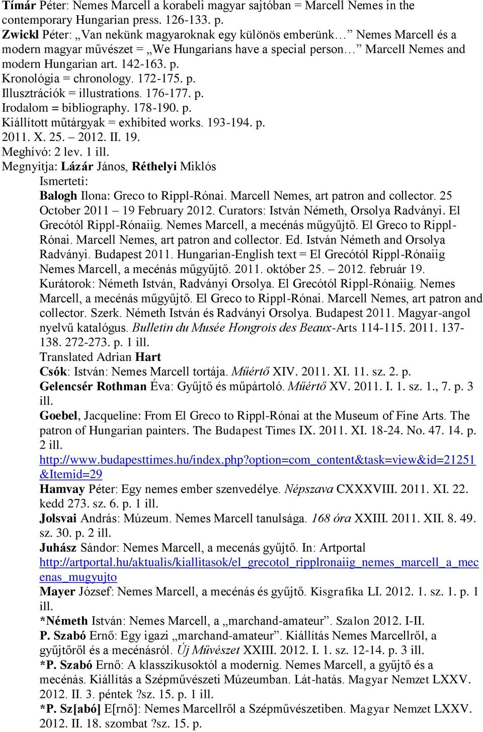 142-163. p. Kronológia = chronology. 172-175. p. Illusztrációk = illustrations. 176-177. p. Irodalom = bibliography. 178-190. p. Kiállított műtárgyak = exhibited works. 193-194. p. 2011. X. 25. 2012.