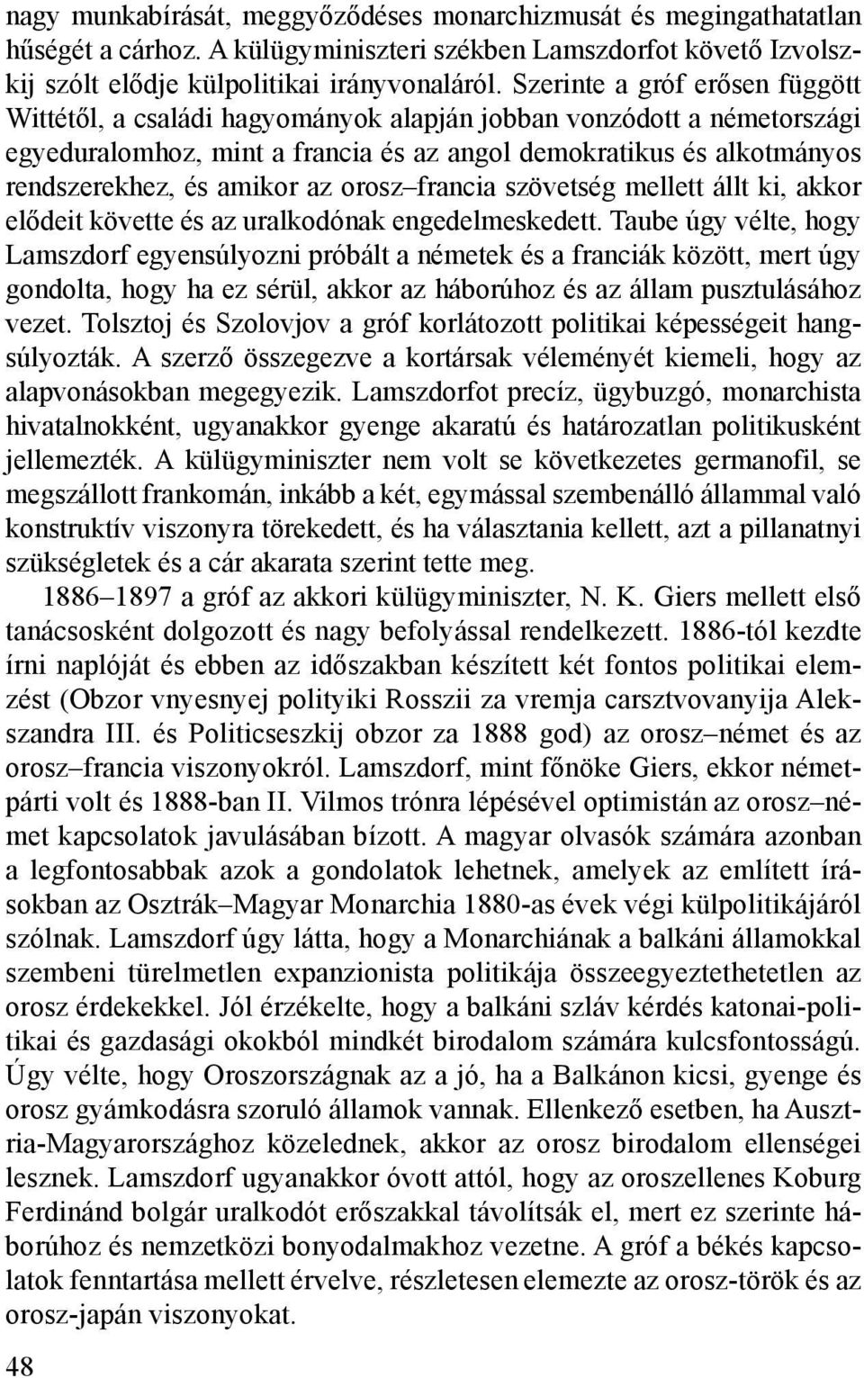 az orosz francia szövetség mellett állt ki, akkor elődeit követte és az uralkodónak engedelmeskedett.