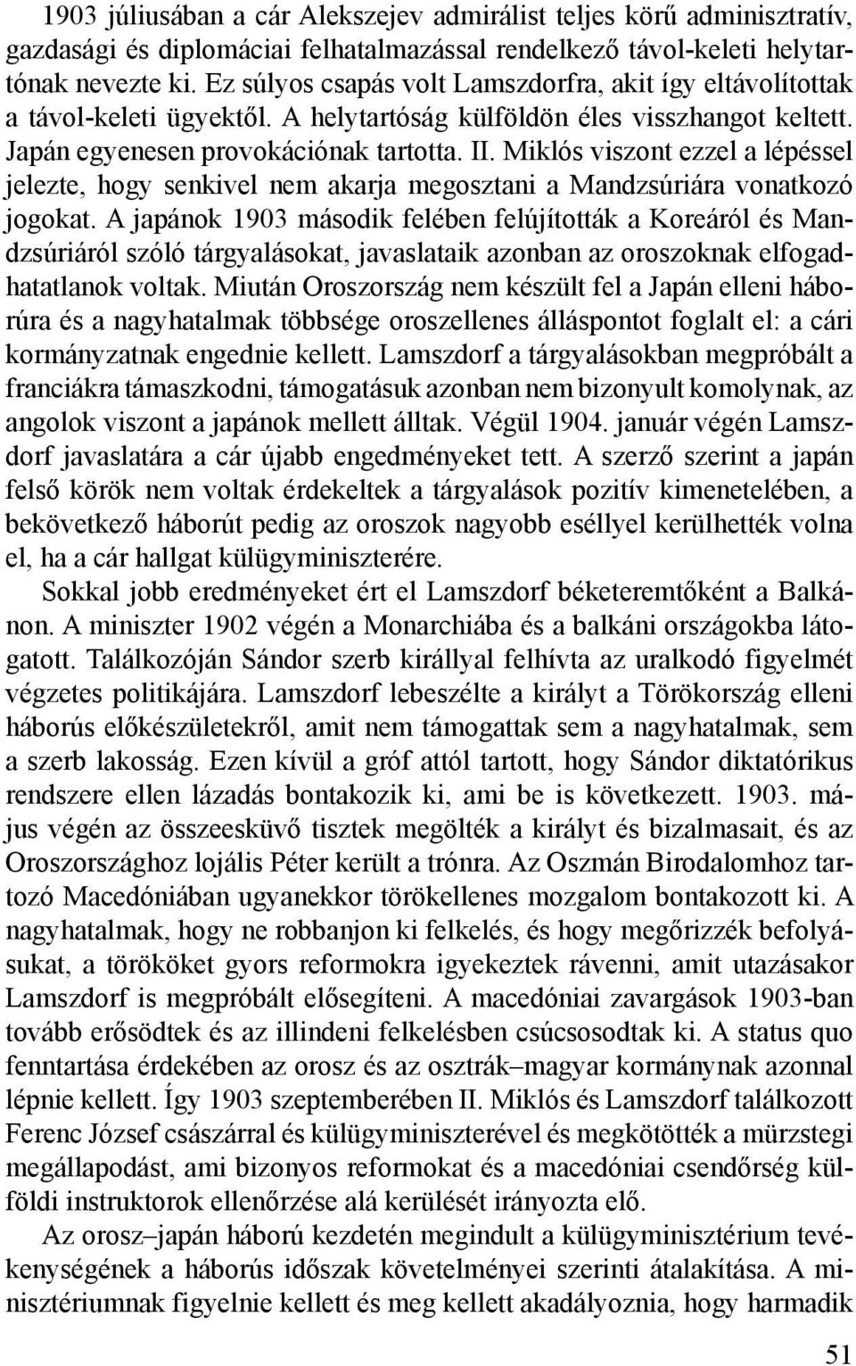 Miklós viszont ezzel a lépéssel jelezte, hogy senkivel nem akarja megosztani a Mandzsúriára vonatkozó jogokat.