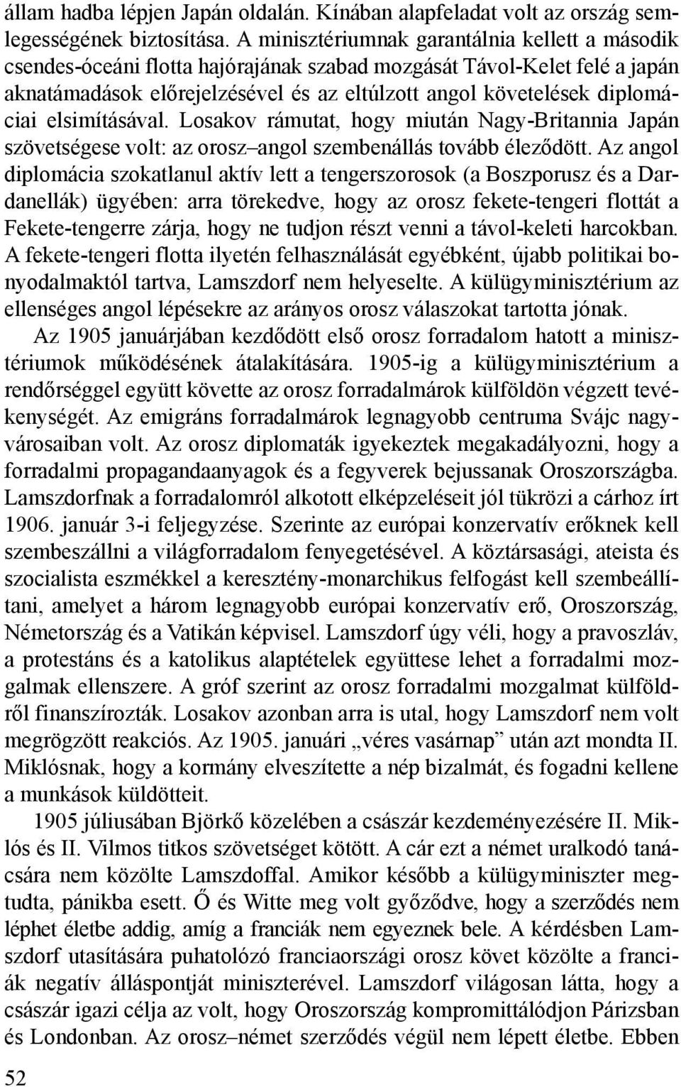 elsimításával. Losakov rámutat, hogy miután Nagy-Britannia Japán szövetségese volt: az orosz angol szembenállás tovább éleződött.