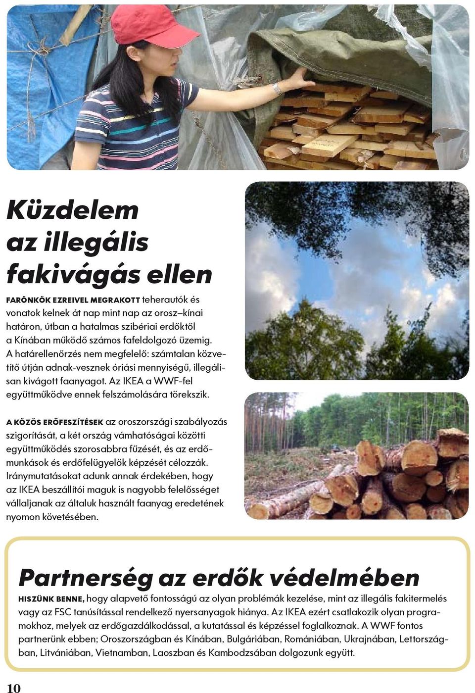 Az IKEA a WWF-fel együttműködve ennek felszámolására törekszik.