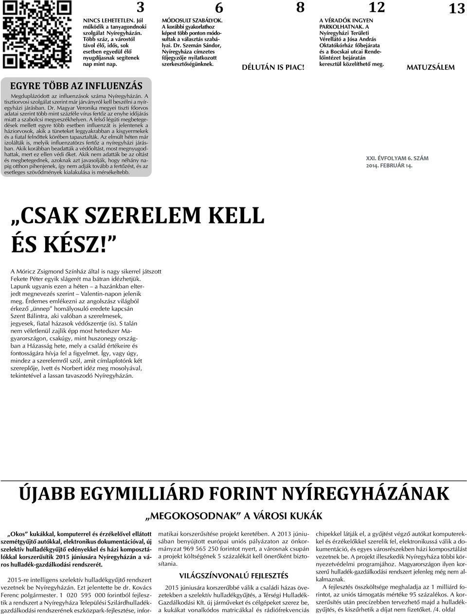 12 A VÉRADÓK INGYEN PARKOLHATNAK. A Nyíregyházi Területi Vérellátó a Jósa András Oktatókórház fõbejárata és a Bocskai utcai Rendelõintézet bejáratán keresztül közelíthetõ meg.