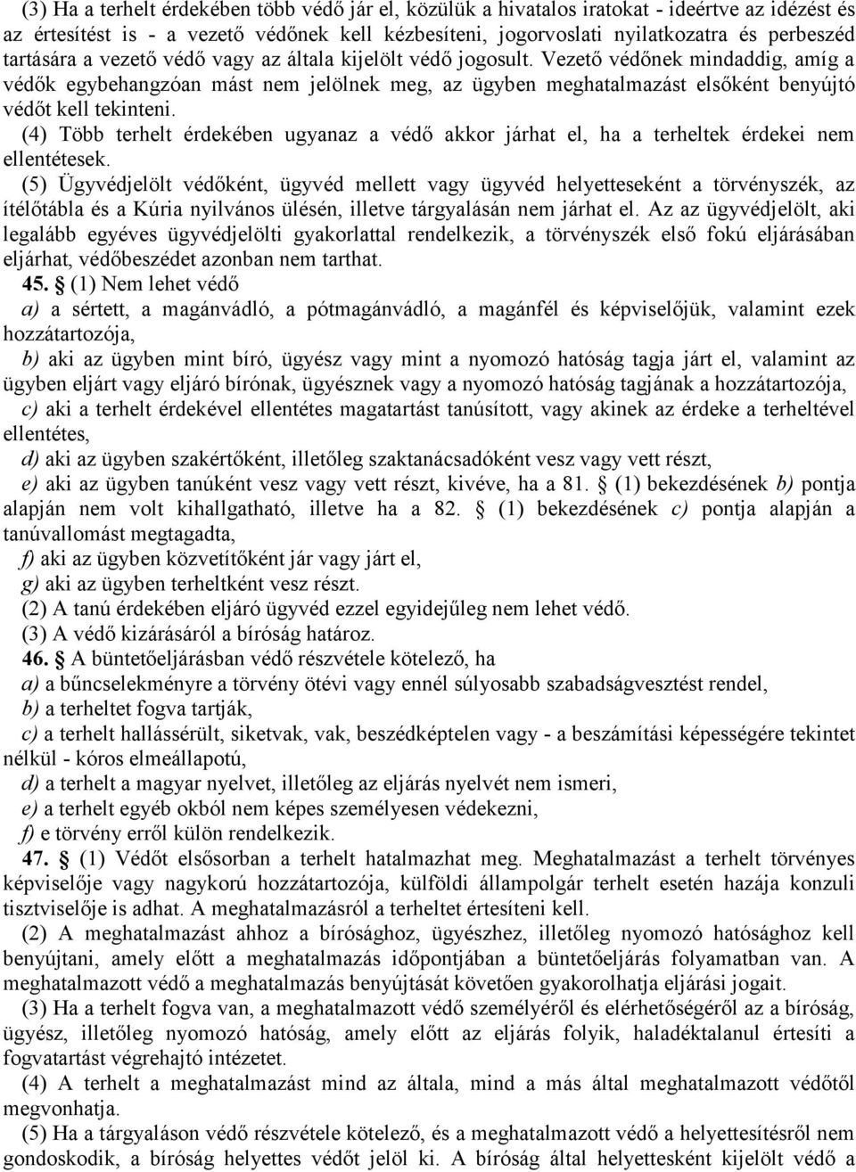 Vezető védőnek mindaddig, amíg a védők egybehangzóan mást nem jelölnek meg, az ügyben meghatalmazást elsőként benyújtó védőt kell tekinteni.