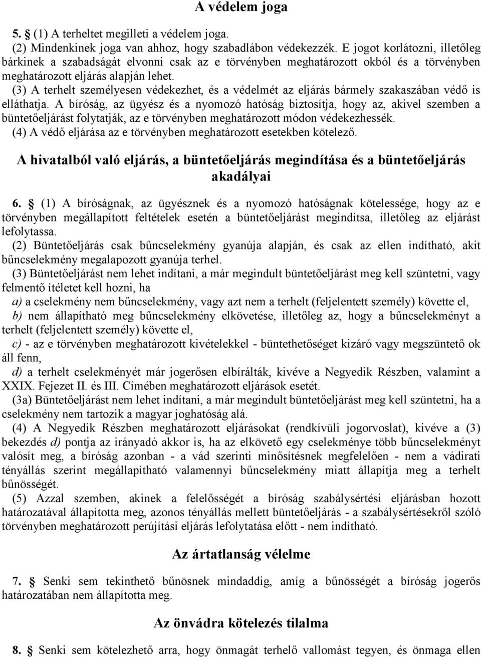 (3) A terhelt személyesen védekezhet, és a védelmét az eljárás bármely szakaszában védő is elláthatja.