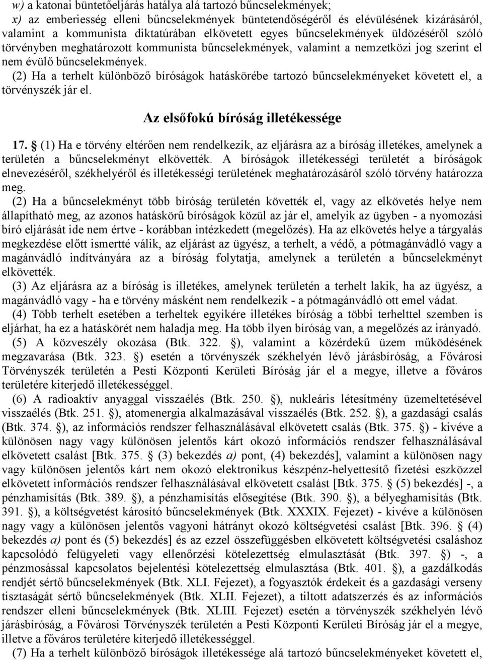 (2) Ha a terhelt különböző bíróságok hatáskörébe tartozó bűncselekményeket követett el, a törvényszék jár el. Az elsőfokú bíróság illetékessége 17.