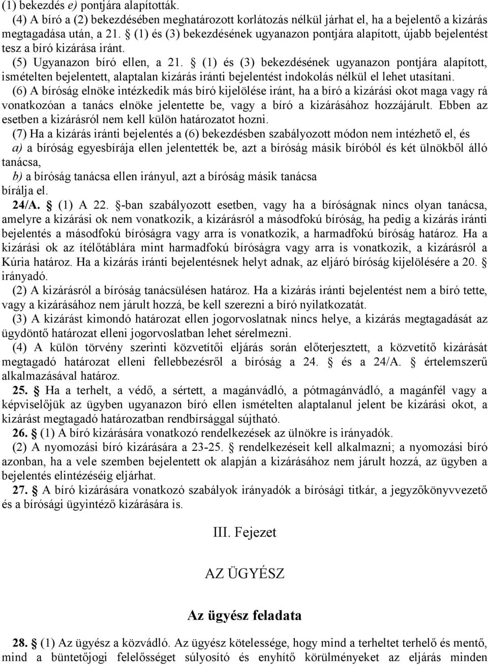 (1) és (3) bekezdésének ugyanazon pontjára alapított, ismételten bejelentett, alaptalan kizárás iránti bejelentést indokolás nélkül el lehet utasítani.