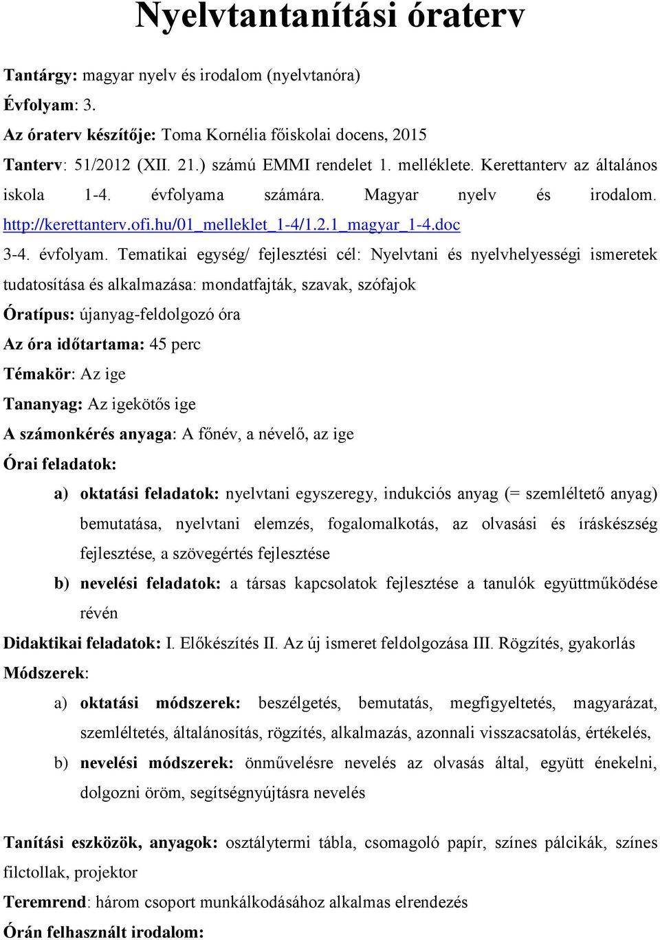 számára. Magyar nyelv és irodalom. http://kerettanterv.ofi.hu/01_melleklet_1-4/1.2.1_magyar_1-4.doc 3-4. évfolyam.